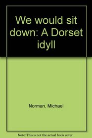We would sit down: A Dorset idyll