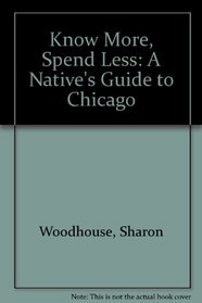 Know More, Spend Less : A Natives Guide to Chicago