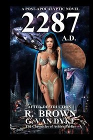 2287 A.D.: A Post-Apocalyptic Novel (After Destruction) (Volume 1)