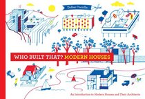 Who Built That? Modern Houses: An Introduction to Modern Houses and Their Architects