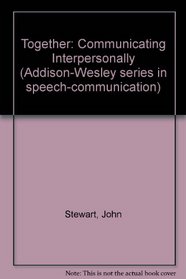 Together: Communicating Interpersonally (Addison-Wesley series in speech-communication)