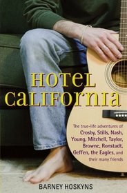 Hotel California : The True-life Adventures of Crosby, Stills, Nash, Young, Mitchell, Taylor, Browne, Ronstadt, Geffen, the Eagles, and Their Many Friends