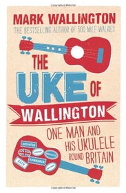 The Uke of Wallington: One Man and his Ukulele round Britain