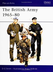 The British Army 1965-80 : Combat and Service Dress (Men at Arms Series, 71)
