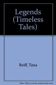 Legends (Reiff, Tana. Timeless Tales.)