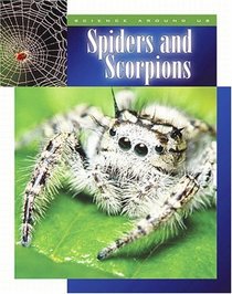 Spiders and Scorpions (Science Around Us)