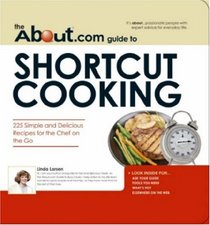 The About.com Guide to Shortcut Cooking: 225 Simple and Delicious Recipes for the Chef on the Go (About.Com Guides)
