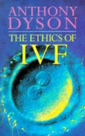 The Ethics of Ivf (Ethics, Our Choices)