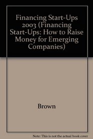 Financing Start-Ups 2003: How to Raise Money for Emerging Companies