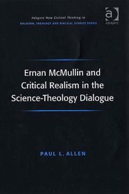 Ernan Mcmullin And Critical Realism in the Science-theology Dialogue (Ashgate New Critical Thinking in Religion, Theology, and Biblical Studies) (Ashgate ... in Religion, Theology, and Biblical Studies)