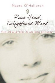 Pure Heart, Enlightened Mind: The Life and Letters of an Irish Zen Saint