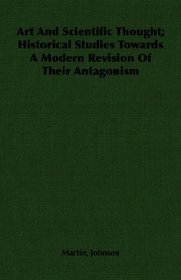 Art And Scientific Thought; Historical Studies Towards A Modern Revision Of Their Antagonism