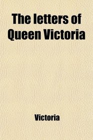 The letters of Queen Victoria