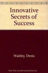 Innovative Secrets of Success: How to Turn Your Visions into Reality
