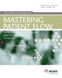 Mastering Patient Flow: Using Lean Thinking to Improve Your Practice Operations (Medical Practice Management Core Learning)