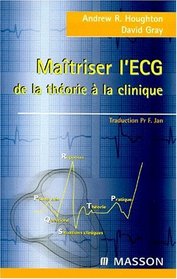 Maitriser l'ECG : de la theorie a la clinique (French Edition)