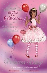 La princesa Daisy y la aventura del carrusel/ Princess Daisy and the Magical Merry-Go-Round (El Club De Las Princesas En Las Torres Plateadas/ the Tiara Club at Silver Towers) (Spanish Edition)