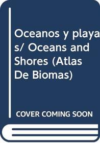Oceanos y playas/ Oceans and Shores (Atlas De Biomas) (Spanish Edition)