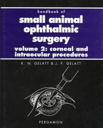 Handbook of Small Animal Ophthalmic Surgery: Corneal and Intraocular Procedures (Pergamon Veterinary Handbook Series)
