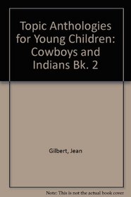 Topic Anthologies for Young Children: Cowboys and Indians Bk. 2
