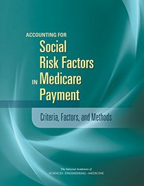 Accounting for Social Risk Factors in Medicare Payment: Criteria, Factors, and Methods