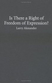 Is There a Right of Freedom of Expression? (Cambridge Studies in Philosophy and Law)