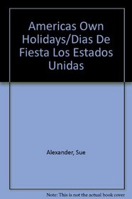 Americas Own Holidays/Dias De Fiesta Los Estados Unidas