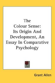 The Colour Sense: Its Origin And Development, An Essay In Comparative Psychology
