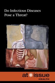 Do Infectious Diseases Pose a Threat? (At Issue Series)