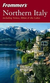 Frommer's Northern Italy: including Venice, Milan  the Lakes