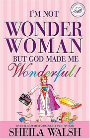 I'm Not Wonder Woman : But God Made Me Wonderful!
