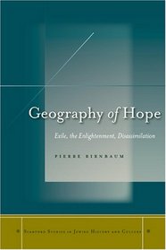Geography of Hope: Exile, the Enlightenment, Disassimilation (Stanford Studies in Jewish History and C)
