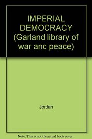IMPERIAL DEMOCRACY (Garland library of war and peace)