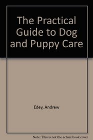The Practical Guide to Dog and Puppy Care (Practical Guide)