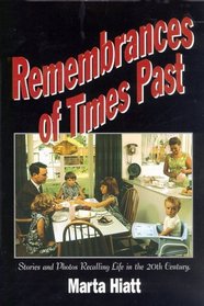 Remembrances of Times Past, A Nostalgic Collection of Stories and Photos Recalling the Way Life Was in the 20th Century
