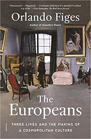 The Europeans: Three Lives and the Making of a Cosmopolitan Culture