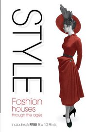 Style: Fashion Houses Through the Ages, Includes 6 FREE 8x10 Prints (Book and Print Packs)