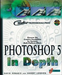 Photoshop 5 In Depth: New Techniques Every Designer Should Know for Today's Print, Multimedia, and Web