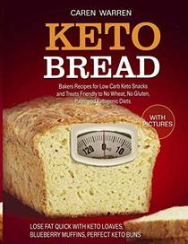 Keto Bread: Bakers Recipes for Low-Carb Keto Snacks and Treats for No Wheat, No Gluten, Paleo and Ketogenic Diets. (keto loaves, blueberry muffins, keto buns and keto cloud bread)
