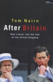 After Britain: New Labour and the Return of Scotland