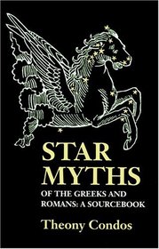 Star Myths of the Greeks and Romans: A Sourcebook Containing 