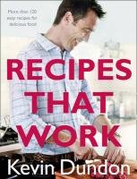 Recipes That Work. by Kevin Dundon