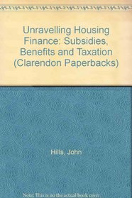 Unravelling Housing Finance: Subsidies, Benefits, and Taxation (Clarendon Paperbacks)