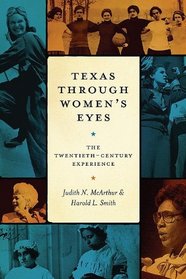 Texas Through Women's Eyes: The Twentieth-Century Experience (Louann Atkins Temple Women & Culture Series)