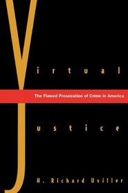 Virtual Justice: The Flawed Prosecution of Crime in America