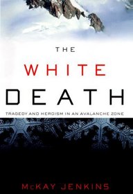 The White Death : Tragedy and Heroism in an Avalanche Zone