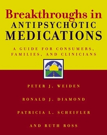 Breakthroughs in Antipsychotic Medications: A Guide for Consumers, Families, and Clinicians.