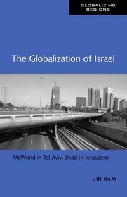 The Globalization of Israel: McWorld in Tel Aviv, Jihad in Jerusalem (Global Realities)