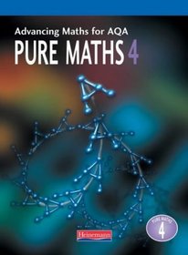 Advancing Maths for AQA: Pure Maths 4 (Advancing Maths for AQA)
