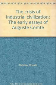 The crisis of industrial civilization: The early essays of Auguste Comte